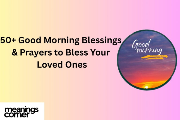 50+ Good Morning Blessings & Prayers to Bless Your Loved Ones