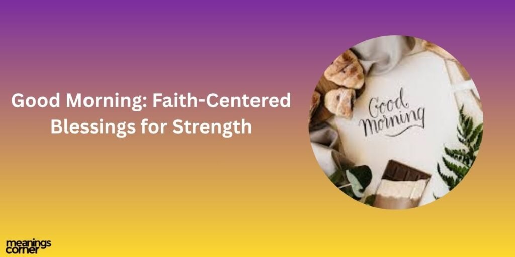 Good Morning: Faith-Centered Blessings for Strength