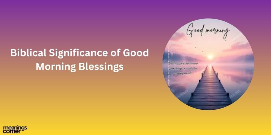Biblical Significance of Good Morning Blessings