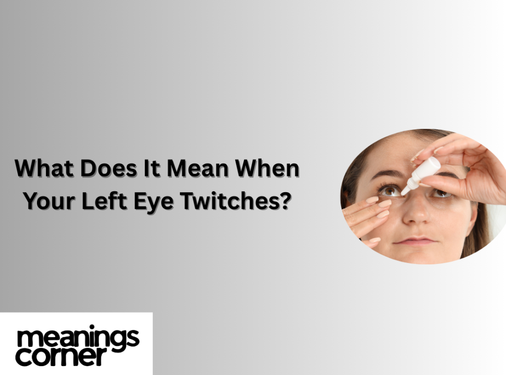 Left Eye Twitching Superstitions and Spiritual Meanings
