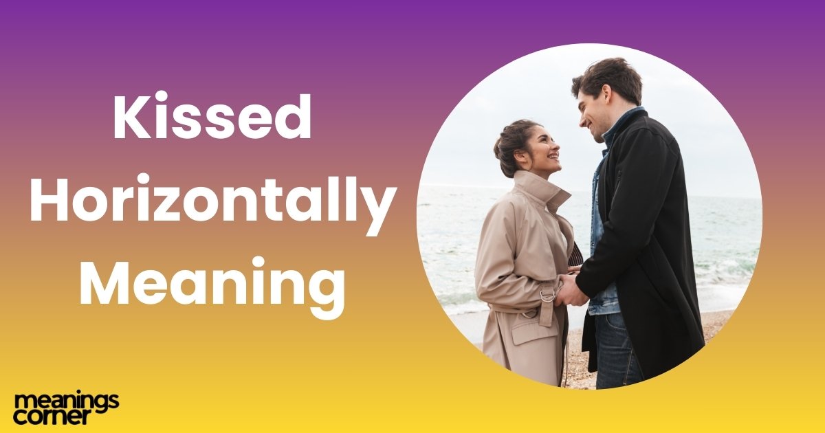 Kissed Horizontally Meaning