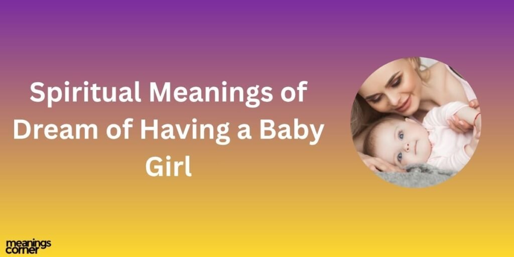 Spiritual Meanings of Dream of Having a Baby Girl