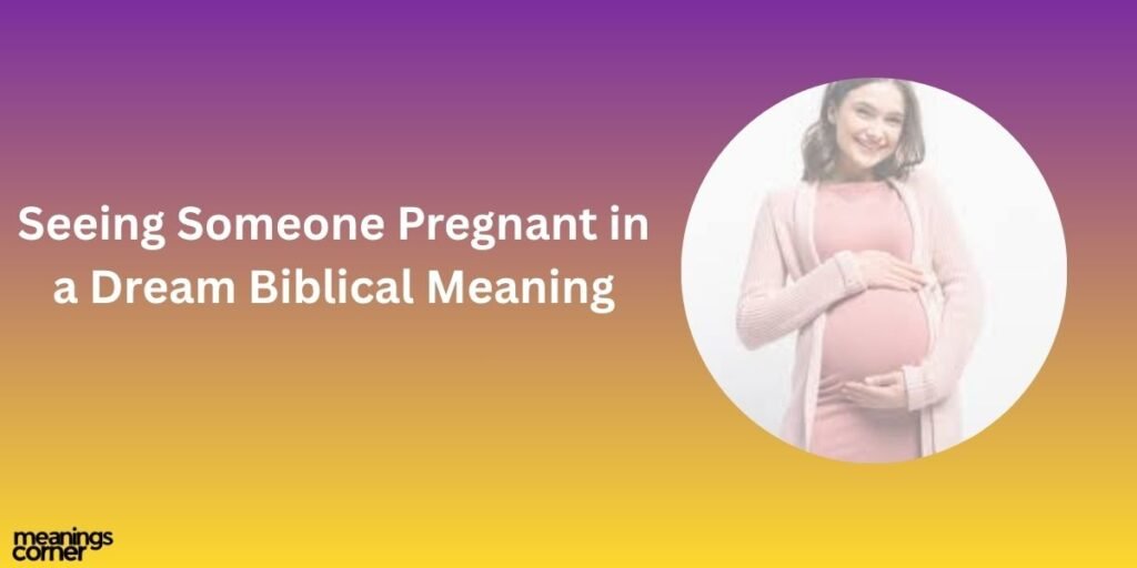 Seeing Someone Pregnant in a Dream Biblical Meaning