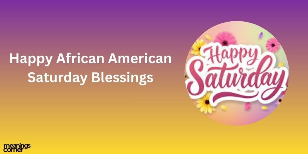 Happy African American Saturday Blessings