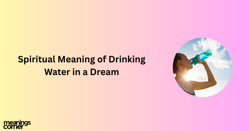 Spiritual Meaning of Drinking Water in a Dream