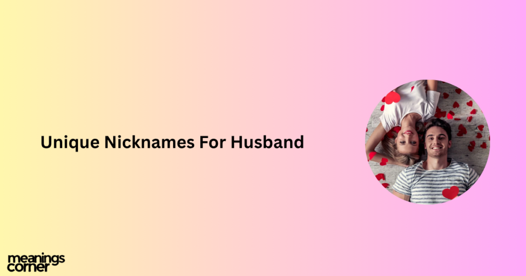Unique Nicknames For Husband