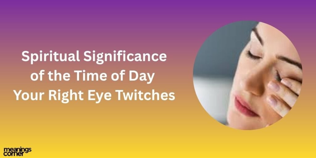 Spiritual Significance of the Time of Day Your Right Eye Twitches