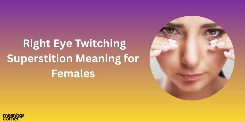 Right Eye Twitching Superstition Meaning for Females
