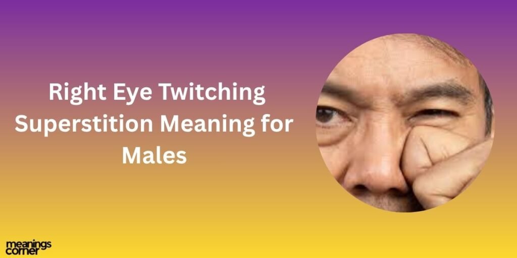 Right Eye Twitching Superstition Meaning for Males