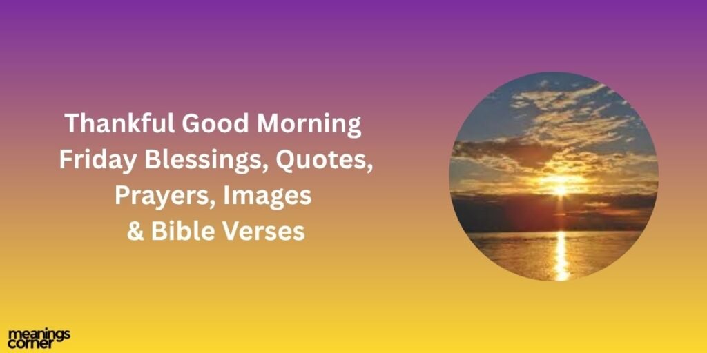 Thankful Good Morning Friday Blessings, Quotes, Prayers, Images & Bible Verses