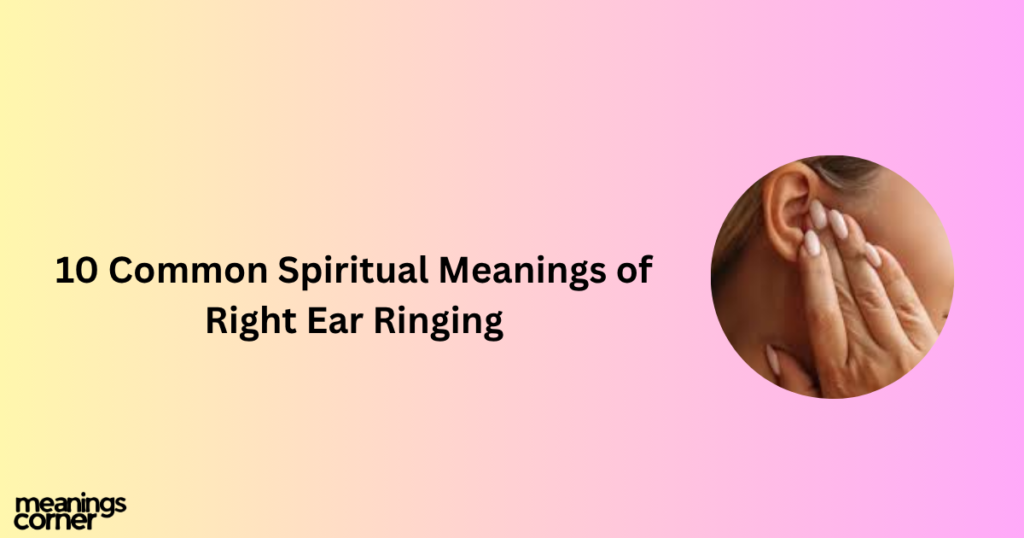 10 Common Spiritual Meanings of Right Ear Ringing