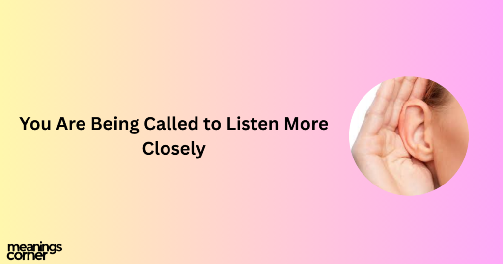 You Are Being Called to Listen More Closely: Right Ear Ringing