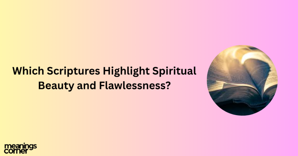 Which Scriptures Highlight Spiritual Beauty and Flawlessness: Solomon 4:7 Meaning 