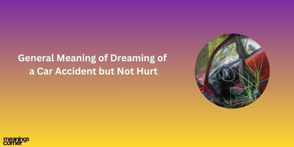 General Meaning of Dreaming of a Car Accident but Not Hurt