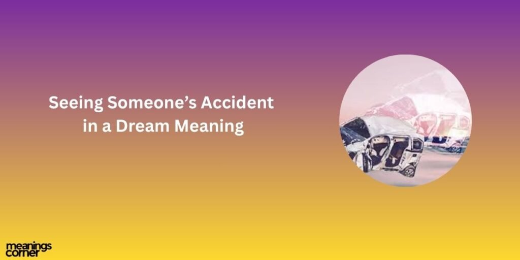 Seeing Someone’s Accident in a Dream Meaning