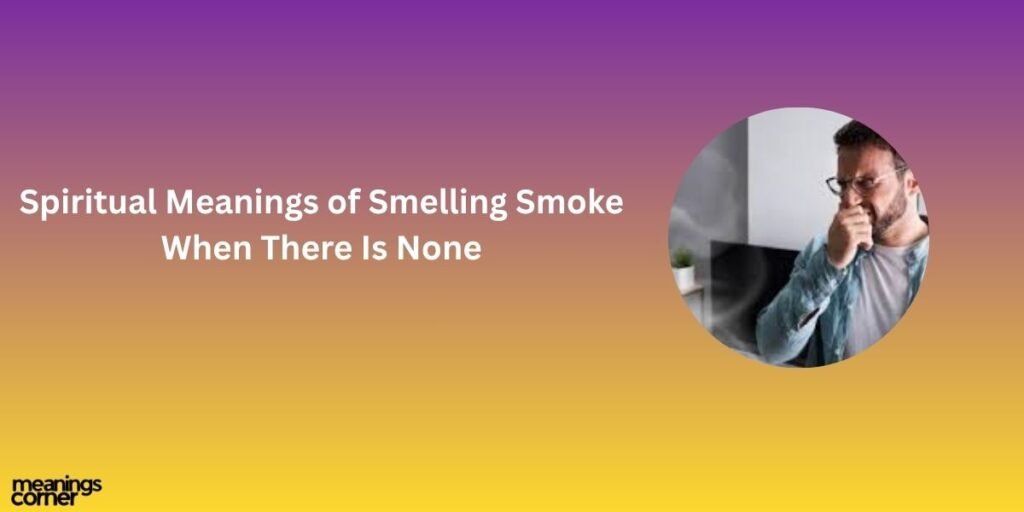 Spiritual Meanings of Smelling Smoke When There Is None