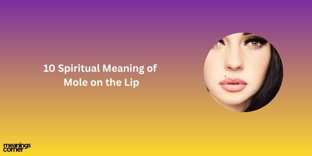 10 Spiritual Meaning of Mole on the Lip