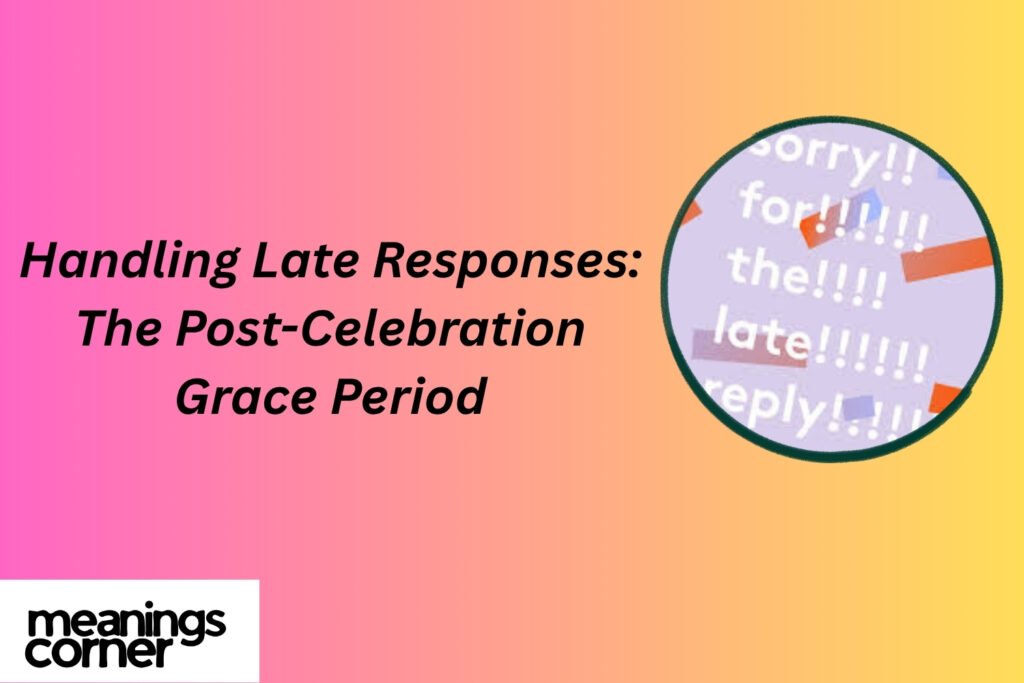 Handling Late Responses: The Post-Celebration Grace Period