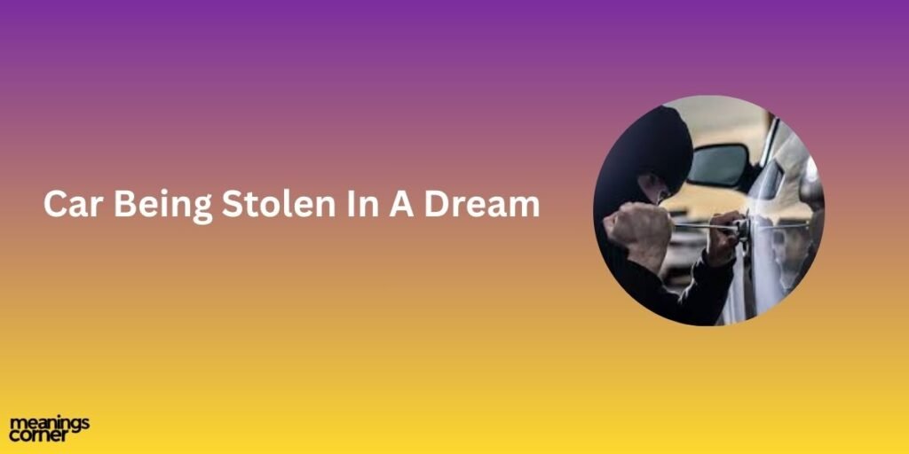Spiritual Meaning Of Car Being Stolen In A Dream