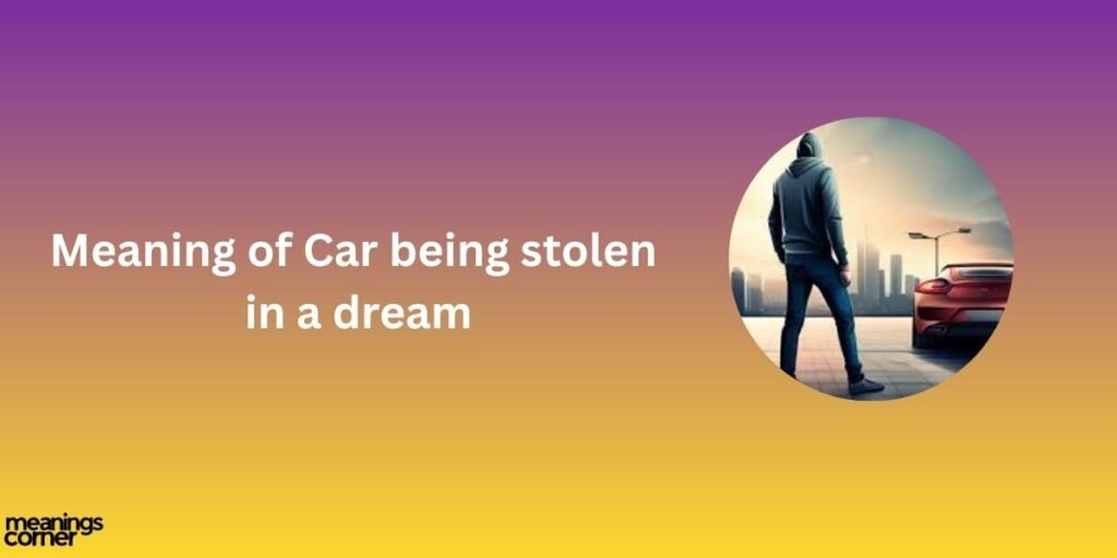 Meaning of Car being stolen in a dream