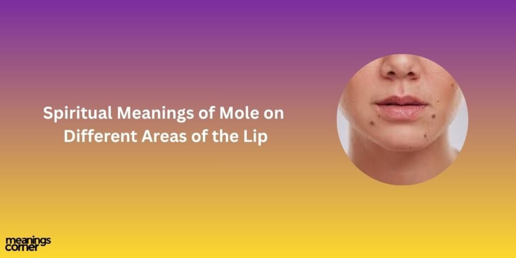 Spiritual Meanings of Mole on Different Areas of the Lip