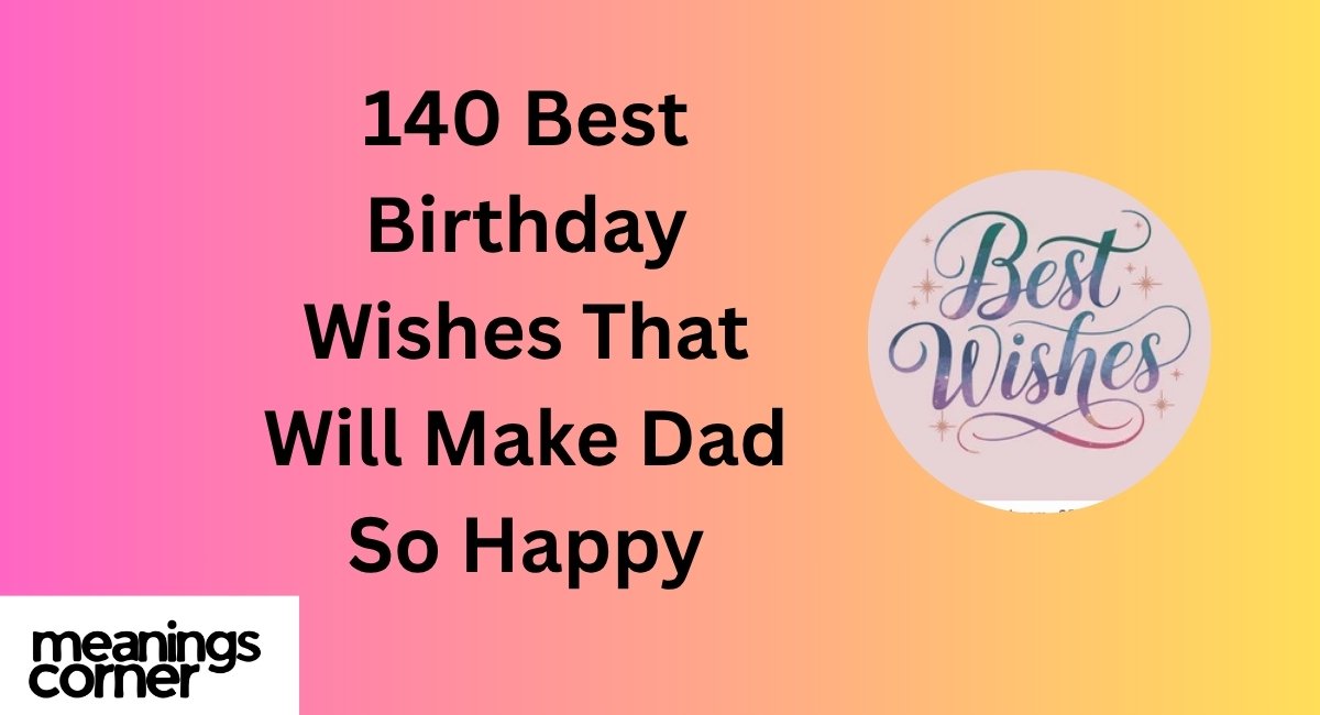 140 Best Birthday Wishes That Will Make Dad So Happy