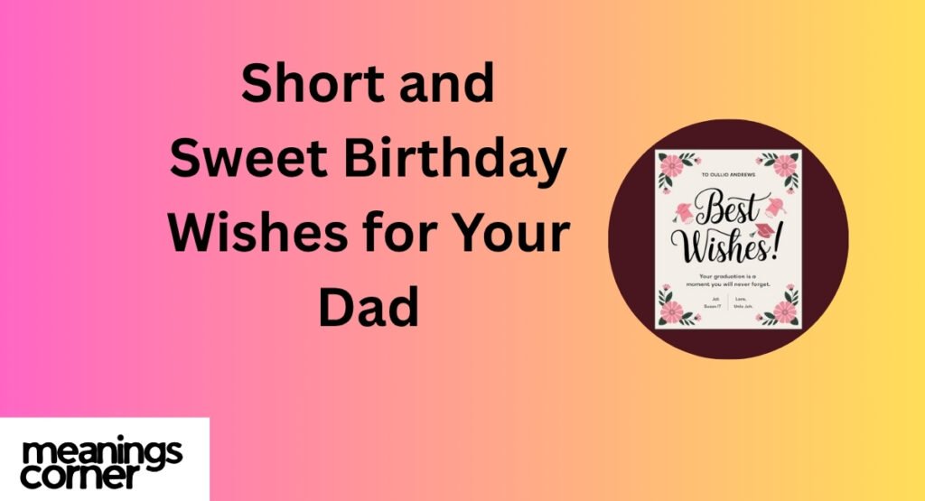 Short and Sweet Birthday Wishes for Your Dad