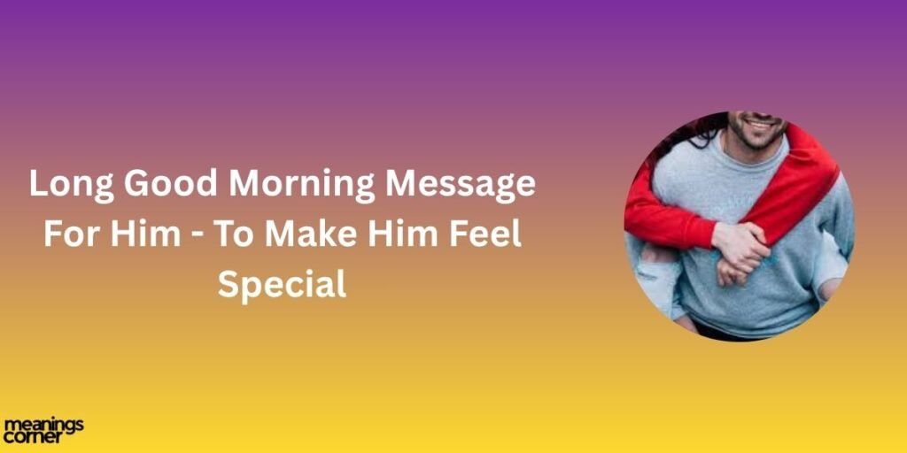 Long Good Morning Message For Him - To Make Him Feel Special