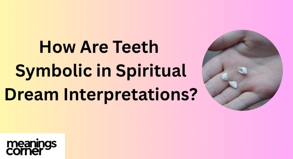 How Are Teeth Symbolic in Spiritual Dream Interpretations?
