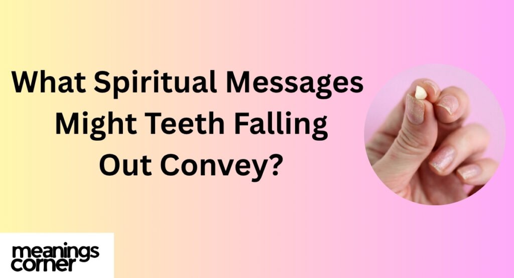 What Spiritual Messages Might Teeth Falling Out Convey?