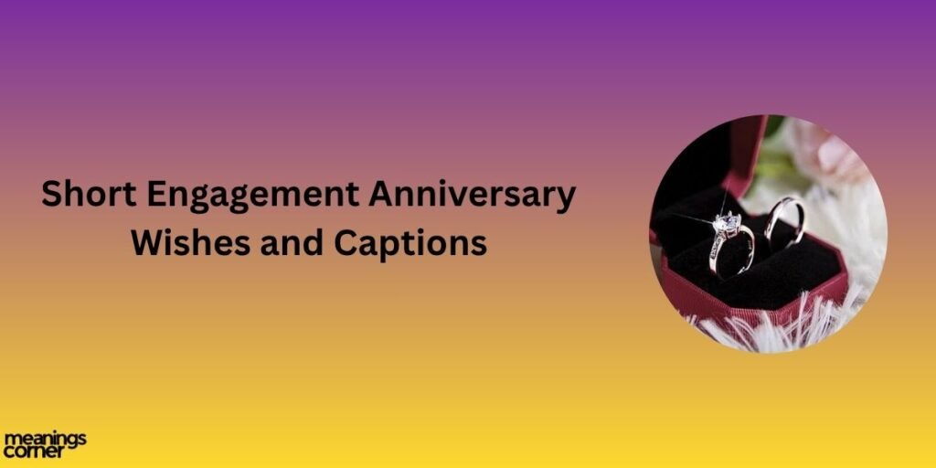 Short Engagement Anniversary Wishes and Captions