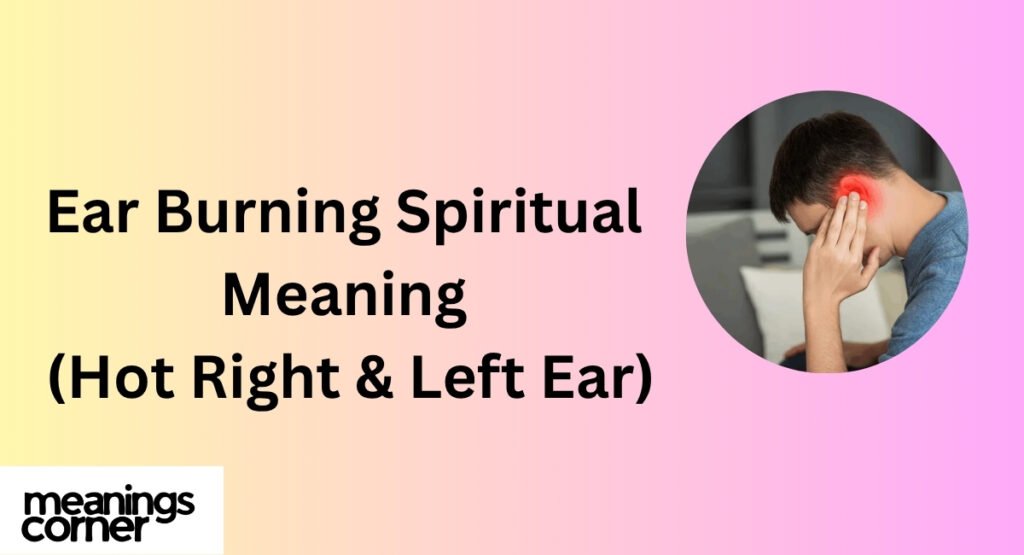 Ear Burning Spiritual Meaning (Hot Right & Left Ear)