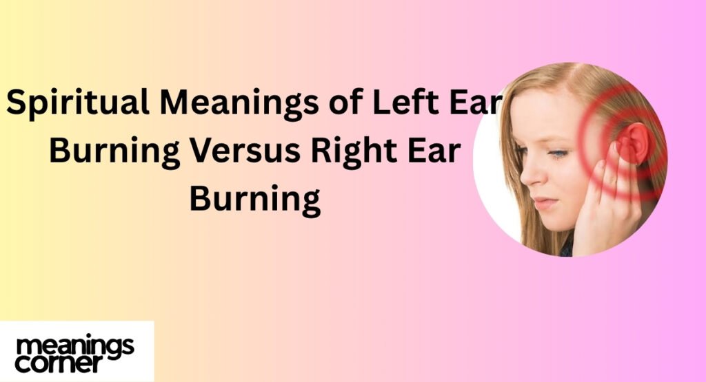 Spiritual Meanings of Left Ear Burning Versus Right Ear Burning