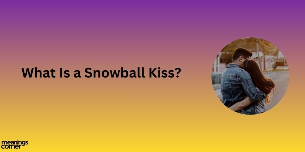 What Is a Snowball Kiss?