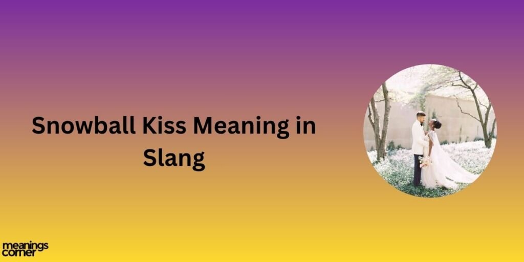 Snowball Kiss Meaning in Slang