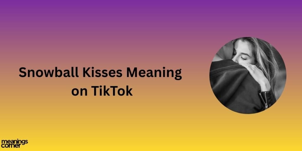 Snowball Kisses Meaning on TikTok