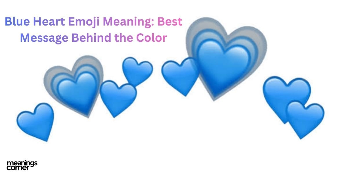 Blue Heart Emoji Meaning Best Message Behind the Color