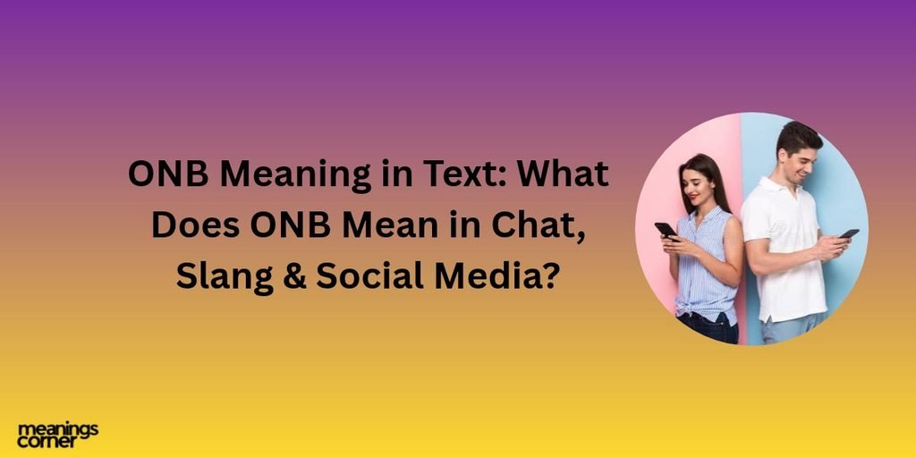ONB Meaning in Text: What Does ONB Mean in Chat, Slang & Social Media?