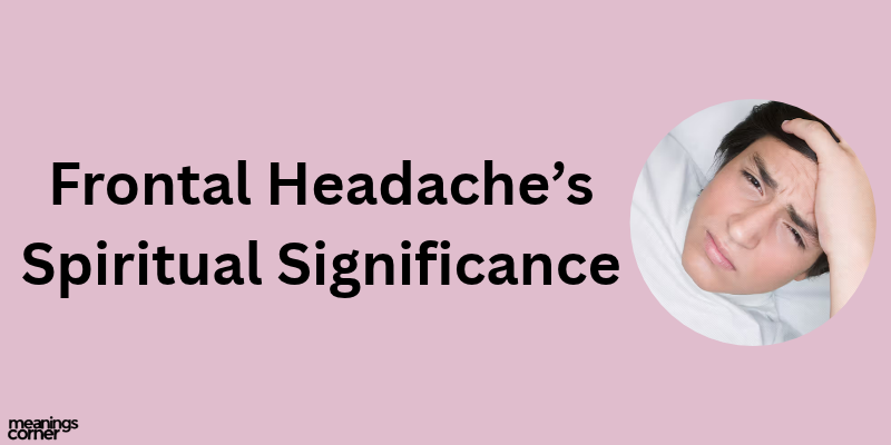 Spiritual Meanings of frontal Headaches