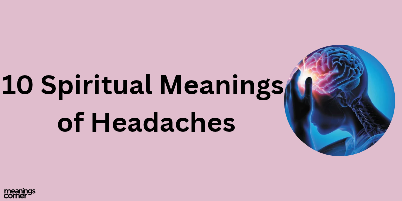 10 Spiritual Meanings of Headaches